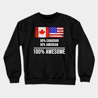 50% Canadian 50% American 100% Awesome - Gift for American Heritage From America Crewneck Sweatshirt